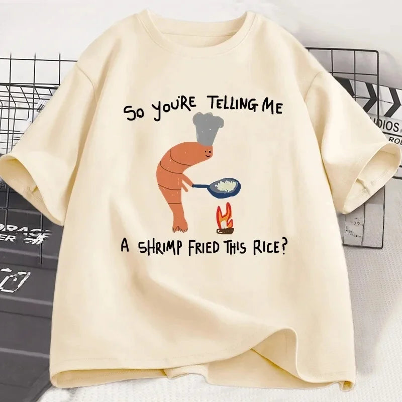You're Telling Me A Shrimp Fried This Rice Tee