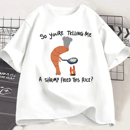 You're Telling Me A Shrimp Fried This Rice Tee
