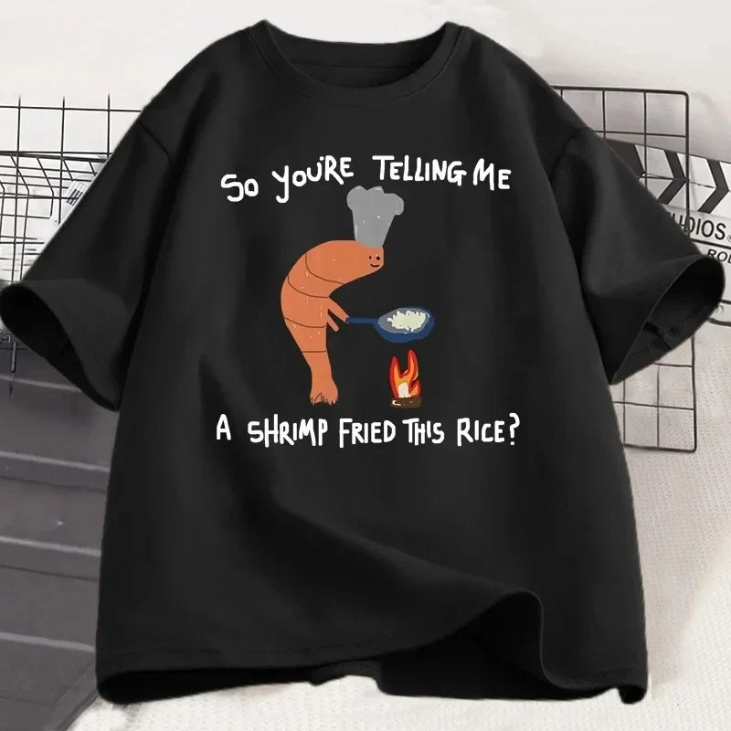 You're Telling Me A Shrimp Fried This Rice Tee